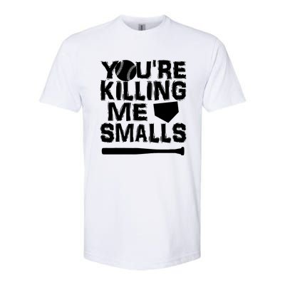 You're Killing Me Smalls Softstyle CVC T-Shirt