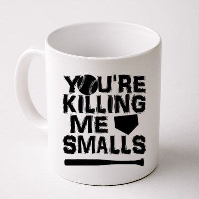 You're Killing Me Smalls Coffee Mug