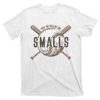 YouRe Killin Me Smalls Funny Designer Baseball T-Shirt