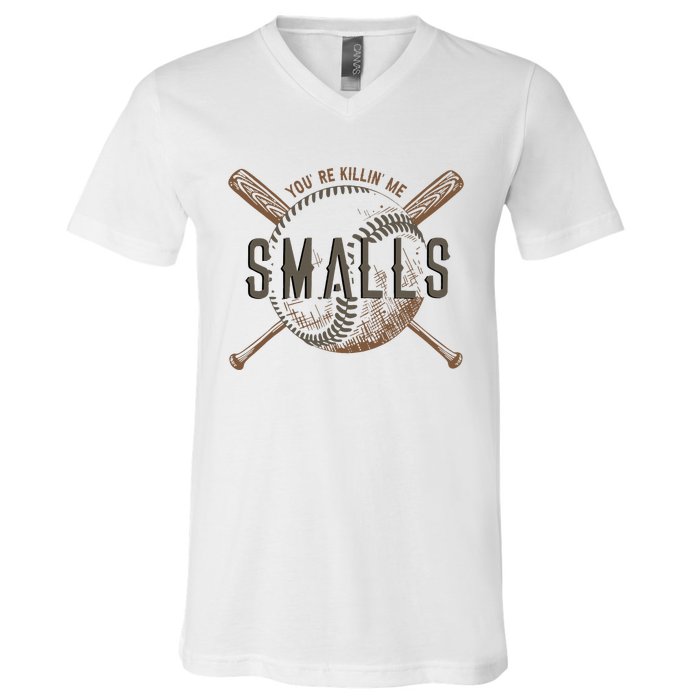 YouRe Killin Me Smalls Funny Designer Baseball V-Neck T-Shirt