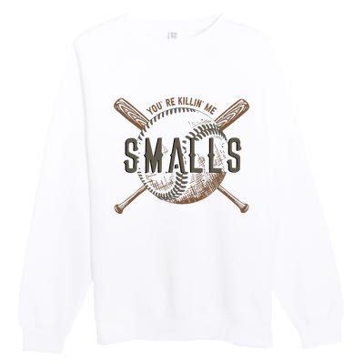 YouRe Killin Me Smalls Funny Designer Baseball Premium Crewneck Sweatshirt