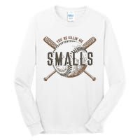 YouRe Killin Me Smalls Funny Designer Baseball Tall Long Sleeve T-Shirt