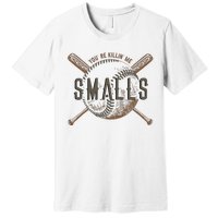 YouRe Killin Me Smalls Funny Designer Baseball Premium T-Shirt