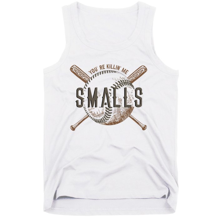 YouRe Killin Me Smalls Funny Designer Baseball Tank Top