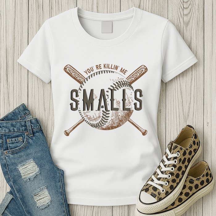 YouRe Killin Me Smalls Funny Designer Baseball Womens T-Shirt