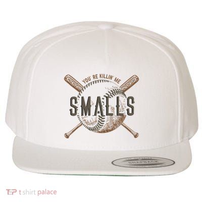 YouRe Killin Me Smalls Funny Designer Baseball Wool Snapback Cap