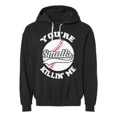 You’re Killing Me Smalls Baseball Gift For Player Sport Team Garment-Dyed Fleece Hoodie