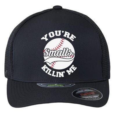 You’re Killing Me Smalls Baseball Gift For Player Sport Team Flexfit Unipanel Trucker Cap