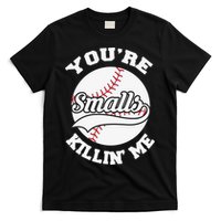 You’re Killing Me Smalls Baseball Gift For Player Sport Team T-Shirt