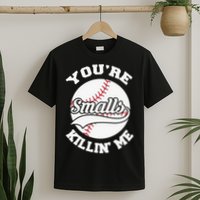 You’re Killing Me Smalls Baseball Gift For Player Sport Team T-Shirt