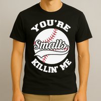 You’re Killing Me Smalls Baseball Gift For Player Sport Team T-Shirt