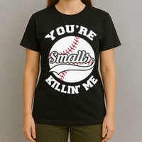 You’re Killing Me Smalls Baseball Gift For Player Sport Team T-Shirt