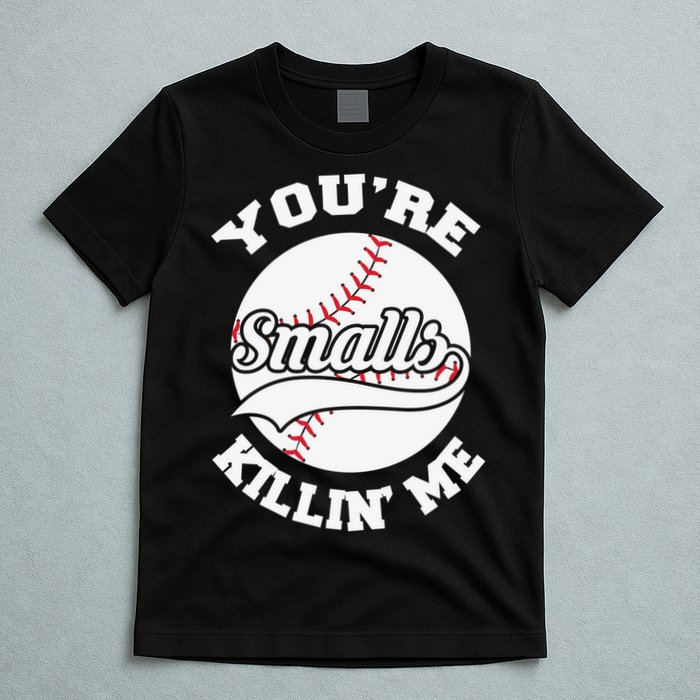 You’re Killing Me Smalls Baseball Gift For Player Sport Team T-Shirt