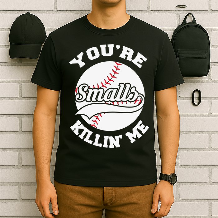 You’re Killing Me Smalls Baseball Gift For Player Sport Team T-Shirt