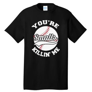 You’re Killing Me Smalls Baseball Gift For Player Sport Team Tall T-Shirt