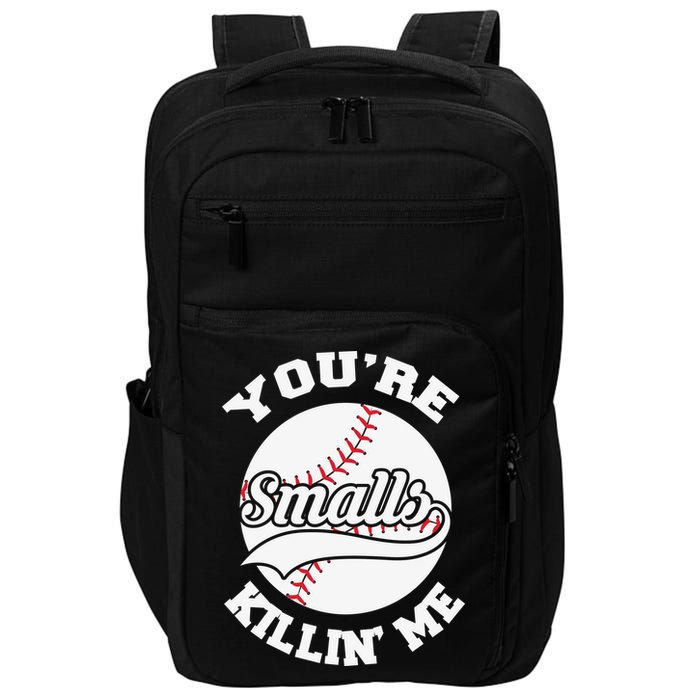 You’re Killing Me Smalls Baseball Gift For Player Sport Team Impact Tech Backpack