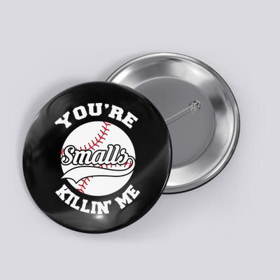 You’re Killing Me Smalls Baseball Gift For Player Sport Team Button