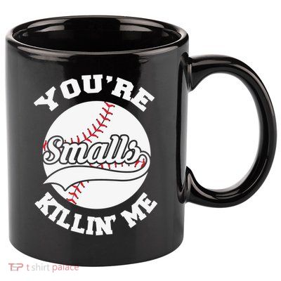 You’re Killing Me Smalls Baseball Gift For Player Sport Team 11oz C Handle Ceramic Mug