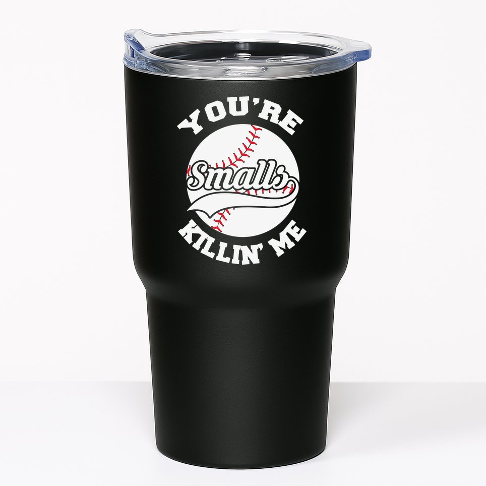 You’re Killing Me Smalls Baseball Gift For Player Sport Team Tumbler