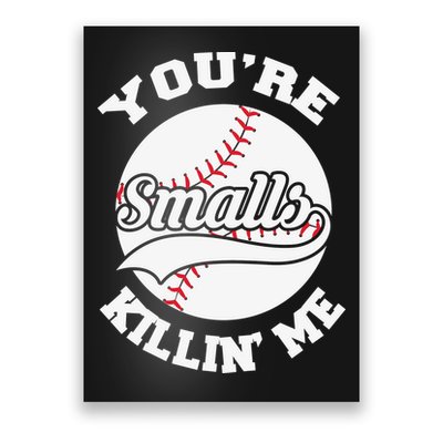 You’re Killing Me Smalls Baseball Gift For Player Sport Team Poster