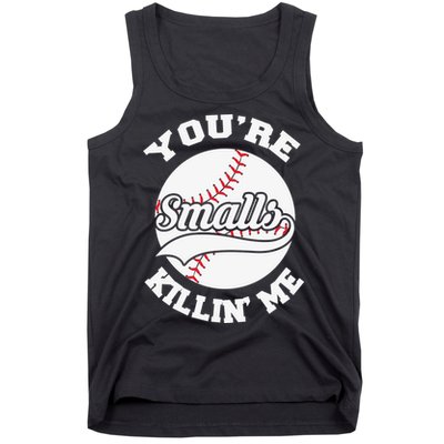You’re Killing Me Smalls Baseball Gift For Player Sport Team Tank Top