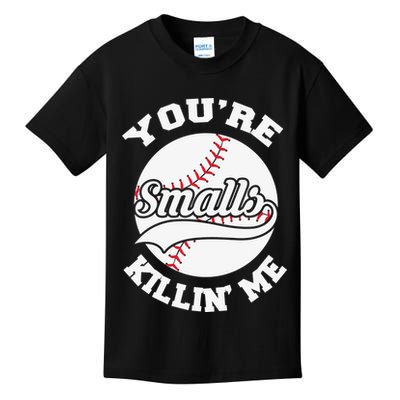 You’re Killing Me Smalls Baseball Gift For Player Sport Team Kids T-Shirt