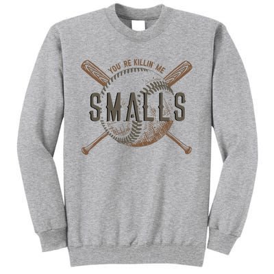 YouRe Killin Me Smalls Funny Designer Baseball Tall Sweatshirt