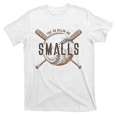 YouRe Killin Me Smalls Funny Designer Baseball T-Shirt