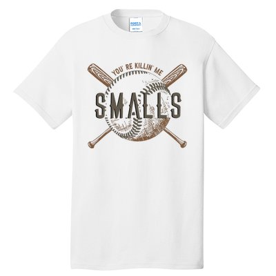 YouRe Killin Me Smalls Funny Designer Baseball Tall T-Shirt