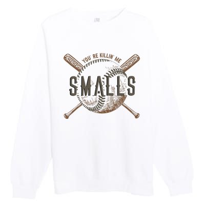 YouRe Killin Me Smalls Funny Designer Baseball Premium Crewneck Sweatshirt