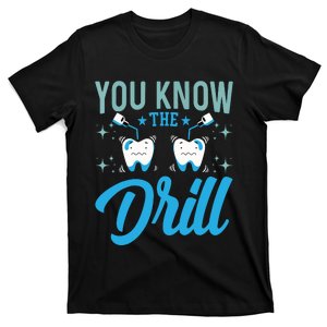 You Know The Drill Funny Oral Dentist Dental Assistant T-Shirt