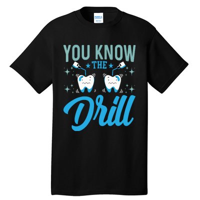 You Know The Drill Funny Oral Dentist Dental Assistant Tall T-Shirt