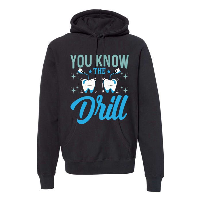 You Know The Drill Funny Oral Dentist Dental Assistant Premium Hoodie