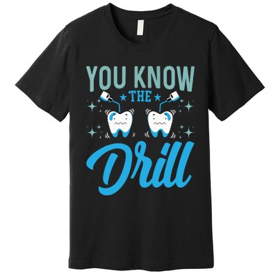 You Know The Drill Funny Oral Dentist Dental Assistant Premium T-Shirt