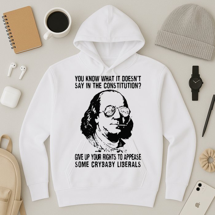 You Know What It Doesn't Say In The Constitution Hoodie
