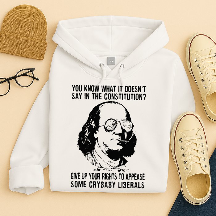 You Know What It Doesn't Say In The Constitution Hoodie