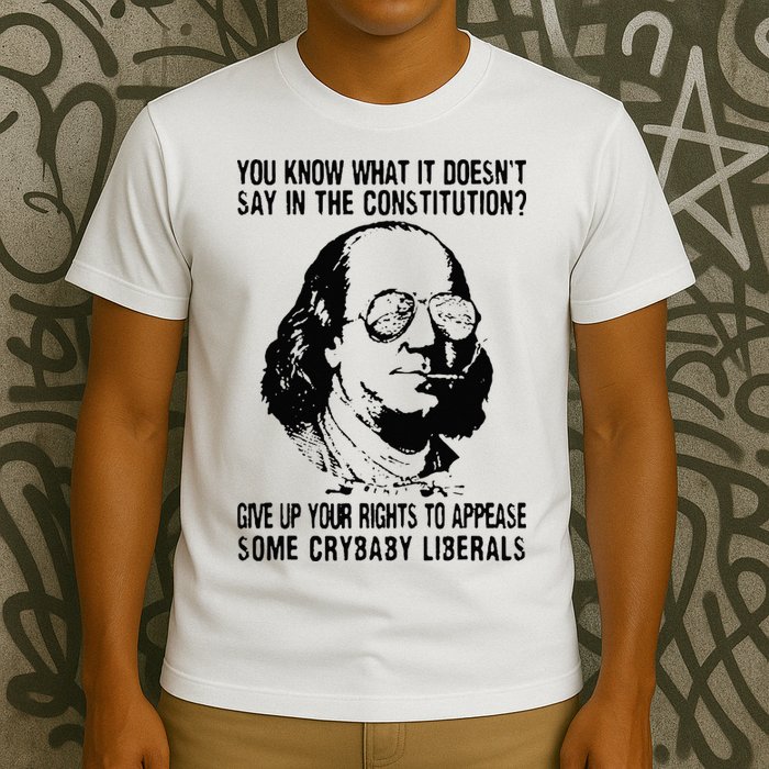 You Know What It Doesn't Say In The Constitution T-Shirt