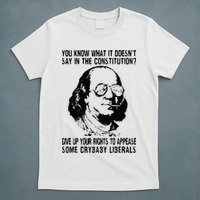 You Know What It Doesn't Say In The Constitution T-Shirt
