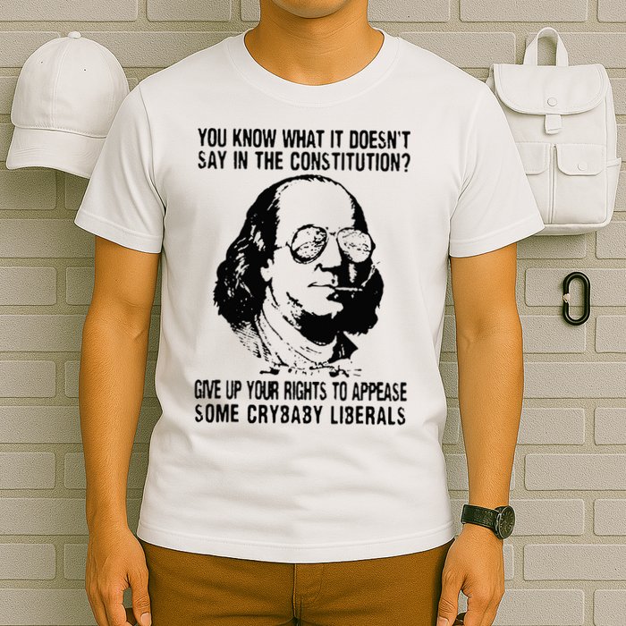 You Know What It Doesn't Say In The Constitution T-Shirt
