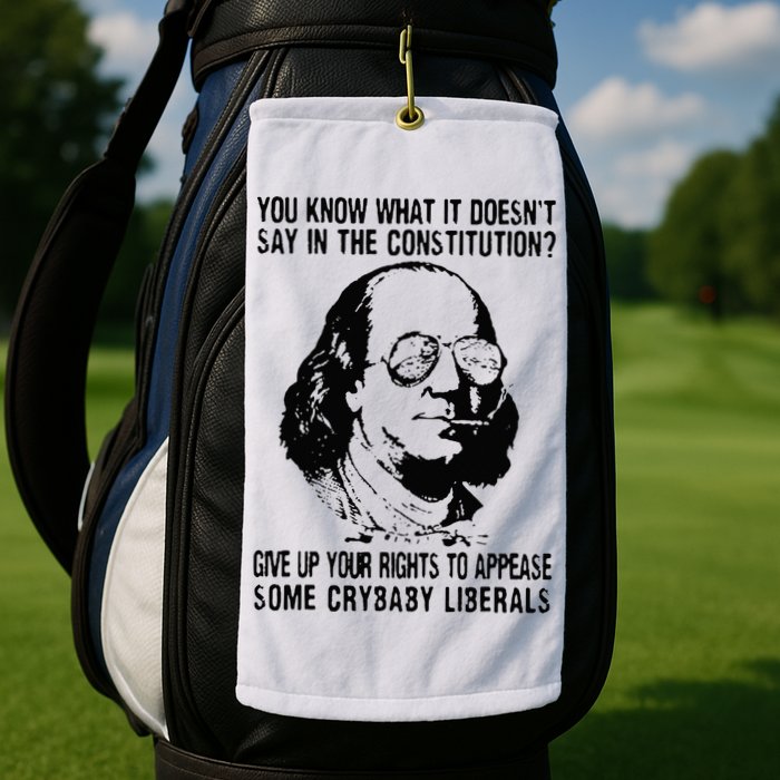 You Know What It Doesn't Say In The Constitution Golf Towel