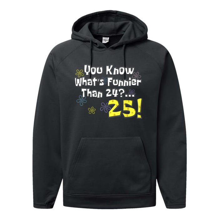 You Know WhatS Funnier Than 24 25 Year Old 25th Birthday Performance Fleece Hoodie