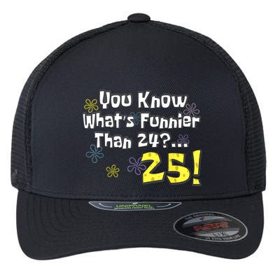 You Know WhatS Funnier Than 24 25 Year Old 25th Birthday Flexfit Unipanel Trucker Cap