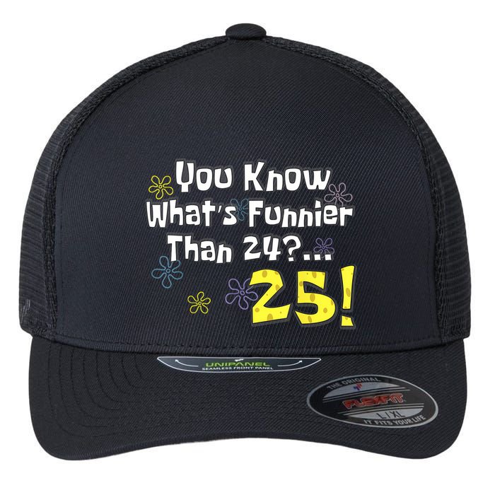 You Know WhatS Funnier Than 24 25 Year Old 25th Birthday Flexfit Unipanel Trucker Cap