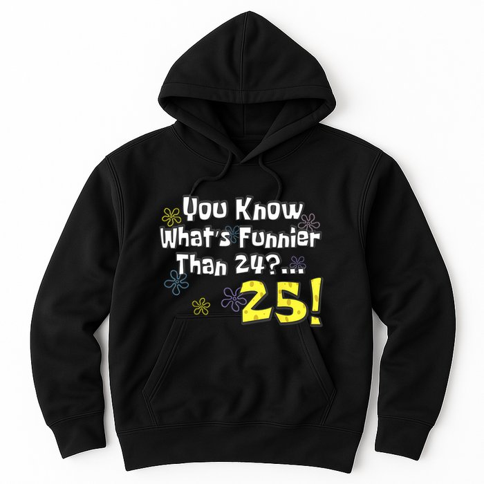 You Know WhatS Funnier Than 24 25 Year Old 25th Birthday Hoodie