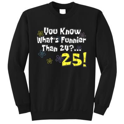 You Know WhatS Funnier Than 24 25 Year Old 25th Birthday Sweatshirt