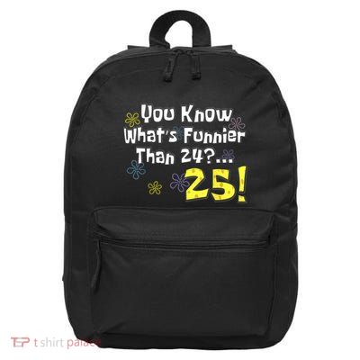 You Know WhatS Funnier Than 24 25 Year Old 25th Birthday 16 in Basic Backpack
