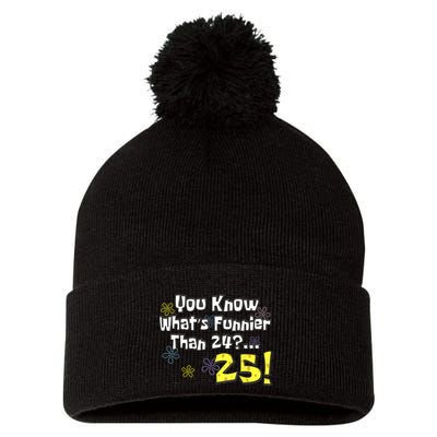 You Know WhatS Funnier Than 24 25 Year Old 25th Birthday Pom Pom 12in Knit Beanie