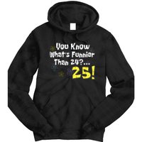 You Know WhatS Funnier Than 24 25 Year Old 25th Birthday Tie Dye Hoodie