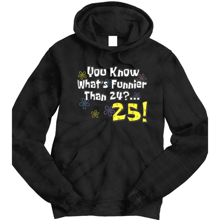 You Know WhatS Funnier Than 24 25 Year Old 25th Birthday Tie Dye Hoodie