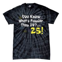 You Know WhatS Funnier Than 24 25 Year Old 25th Birthday Tie-Dye T-Shirt